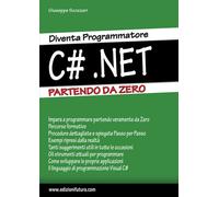 Diventa programmatore c#.net. Partendo da zero - 2023 - Edizionif
