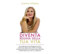 Diventa Regina della Tua Vita, Marina Ferrara, 2019, Youcanprint - ER