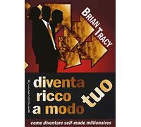 Diventa ricco a modo tuo. Come diventare self-made millionaires