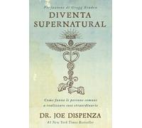 Diventa supernatural. Come fanno le persone comuni a realizzare c