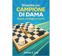 Diventa un Campione Di DAMA: Regole, strategie e trucchi