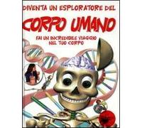 Diventa un esploratore del corpo umano. Fai un incredibile viaggio nel tuo corpo
