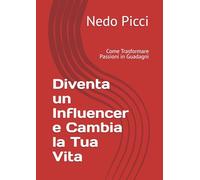 Diventa un Influencer e Cambia la Tua Vita: Come Trasformare Passioni in Guadagni