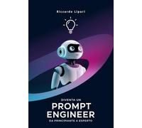 Diventa un Prompt Engineer: Da Principiante a Esperto