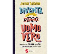 Diventa un uomo vero. La persona più forte, gentile e coraggiosa che puoi essere