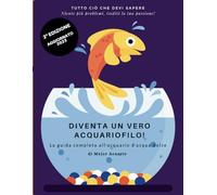 DIVENTA UN VERO ACQUARIOFILO!: La guida completa all'acquario d'acqua dolce