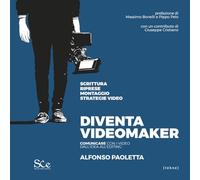 Diventa videomaker. Comunicare con i video dall'Idea all'editing - Paolett...