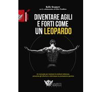 Diventare agili e forti come un leopardo. Un manuale di grande ef