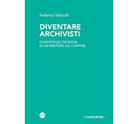Diventare archivisti. Competenze tecniche di un mestiere di confine