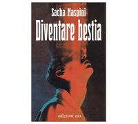 Diventare bestia - Naspini Sacha