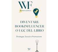 Diventare Book Influencer o UGC dei libri professionista: Leggere, creare, monetizzare (bene). Marketing editoriale, strategie social e posizionamento professionale