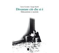 Diventare ciò che si è. Educazione e società - Manfré Giorgio, Corradini Aurora