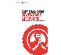 Diventare Cittadini. Un Manifesto Del Precariato - Guy Standing - 2015