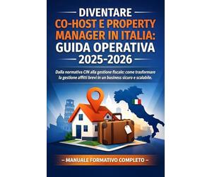 Diventare Co-Host e Property Manager in Italia: Guida Operativa 2025-2026: Dalla normativa CIN alla gestione fiscale: come trasformare la gestione affitti brevi in un business sicuro e scalabile.