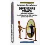 Diventare coach. Pratiche e strumenti per attivare percorsi di coaching pa...