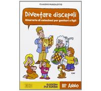 Diventare discepoli. Itinerario di catechesi per genitori e figli. III anno. Quaderno per bambini