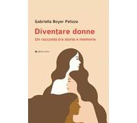 Diventare donne. Un racconto tra storia e memorie