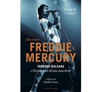 Diventare Freddie Mercury. Farrokh Bulsara e l'invenzione di una