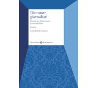 Diventare giornalisti. Manuale per il praticantato e l'esame di Stato