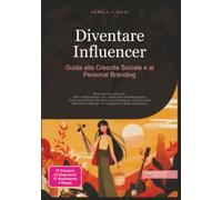 Diventare Influencer: Guida alla Crescita Sociale e al Personal Branding