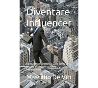 Diventare Influencer: La Roadmap Strategica: Dalla scelta della Nicchia alla Monetizzazione Professionale