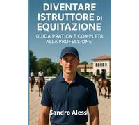 Diventare istruttore di equitazione: Guida pratica e completa alla professione