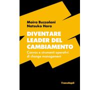 Diventare leader del cambiamento. Canvas e strumenti operativi di change m...