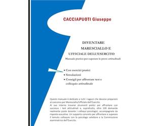DIVENTARE MARESCIALLO E UFFICIALE DELL'ESERCITO: Manuale pratico per superare le prove psicoattitudinali