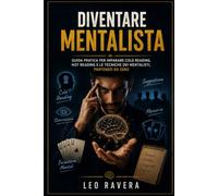 DIVENTARE MENTALISTA: Guida pratica per imparare cold reading, hot reading e le tecniche dei mentalisti, partendo da zero