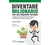 Diventare milionario con uno stipendio normale. Il segreto per conquistare la ricchezza e battere gli investitori professionali