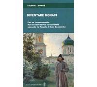 Diventare monaci. Per un rinnovamento del monachesimo occidentale secondo la regola di San benedetto