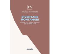 Diventare montanari. Viaggio tra i nuovi abitanti delle terre alte