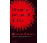 Diventare più grande di Dio. Una guida all'ateismo per principianti