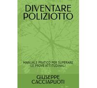DIVENTARE POLIZIOTTO: MANUALE PRATICO PER SUPERARE LE PROVE ATTITUDINALI