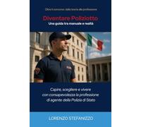 Diventare Poliziotto - Una guida tra manuale e realtà: capire, scegliere e vivere con consapevolezza la professione di agente della Polizia di Stato
