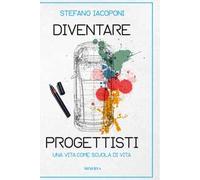 Diventare progettisti. Una vita come scuola di vita