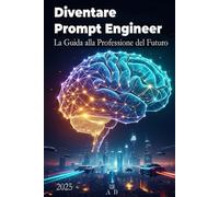 Diventare Prompt Engineer - La Guida alla Professione del Futuro
