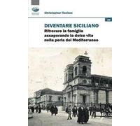 Diventare siciliano. Ritrovare la famiglia assaporando la dolce vita nella perla del Mediterraneo