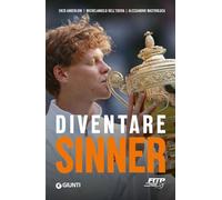 Diventare Sinner. La storia della formazione sportiva di un campione: dalla prima partita ufficiale tra gli under 10 alla consacrazione come n. 1 del mondo. Ediz. ampliata