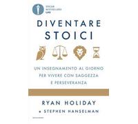 Diventare stoici. Un insegnamento al giorno per vivere con saggezza e perseveranza