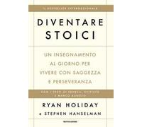Diventare stoici. Un insegnamento al giorno per vivere con saggezza e perseveranza