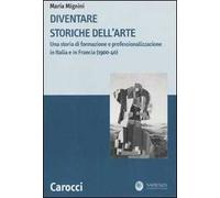 Diventare storiche dell'arte. Una storia di formazione e professionalizzazione in Italia e in Francia (1900-40)