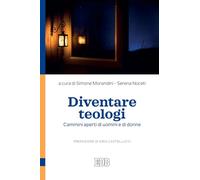 Diventare teologi. Cammini aperti di uomini e di donne