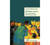 Diventare umani. Una grammatica della vita spirituale - 2026 - Vi