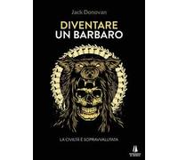 Diventare un barbaro. La civiltà è sopravvalutata