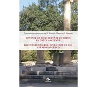 Diventare un eroe, diventare un dio nell'antica Grecia-Devenir un dieu, devenir un héros en gréce ancienne. Ediz. bilingue