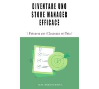 Diventare uno Store Manager Efficace: Il Percorso per il Successo nel Retail