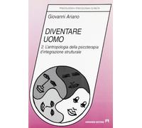 Diventare uomo. L'antropologia della psicoterapia d'integrazione strutturale