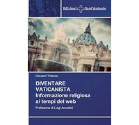 DIVENTARE VATICANISTA Informazione religiosa ai tempi del web: Prefazione di Luigi Accattoli