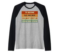 Diventare Vecchio e Saggio Divertente Sarcastico Vintage Vecchio Persona Maglia con Maniche Raglan